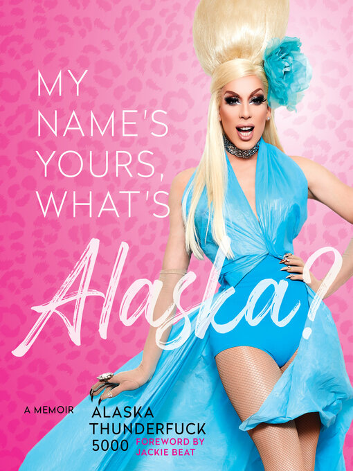 Title details for My Name's Yours, What's Alaska? by Alaska Thunderfuck 5000 - Available